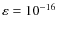 $\varepsilon=10^{-16}$