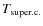 $T_{\rm super.c.}$