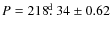 $P=218\hbox{$.\!\!^{\rm d}$ }34\pm0.62$