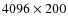 $4096 \times 200$