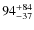 $94^{\rm +84}_{-37}$