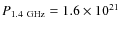 $P_{\rm 1.4~GHz}=1.6\times10^{21}$