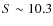 $S\sim 10.3$