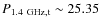 $P_{\rm 1.4
~GHz, t} \sim 25.35$
