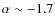 $\alpha \sim-1.7$