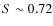 $S \sim0.72$