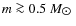 $m\ga 0.5~ {M_{\hbox{$\odot$ }}}$
