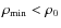 $\rho_{{\rm min}} < \rho_{0}$