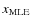 $x_{{\rm MLE}}$