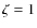 $\zeta=1$