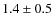 $1.4\pm0.5$