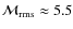 ${\fam=2 M}_{{\rm rms}}\approx 5.5$