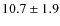 $10.7\pm1.9$