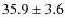 $35.9\pm3.6$