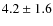$4.2\pm1.6$