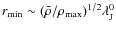 $r_{{\rm min}}\sim(\bar{\rho}/\rho_{{\rm max}})^{1/2}\lambda_{{\rm J}}^{0}$