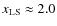$x_{{\rm LS}}\approx 2.0$