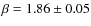 $\beta=1.86\pm0.05$