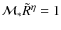 $\mathcal{M}_{\ast}\tilde{R}^{\eta}=1$