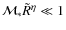 $\mathcal{M}_{\ast}\tilde{R}^{\eta}\ll 1$