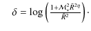 $\textstyle \quad \delta = \log\left(\frac{1+\mathcal{M}_{\ast}^{2}\tilde{R}^{2\eta}}{\tilde{R}^{2}}\right)\cdot$
