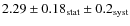 $2.29 \pm 0.18_{\rm stat}\pm 0.2_{\rm syst}$