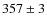 $357 \pm 3 $