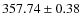 $ 357.74 \pm 0.38$