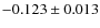 $-0.123 \pm 0.013$