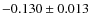 $-0.130 \pm 0.013$