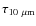 $\tau_{10~\mu{}\rm m}$