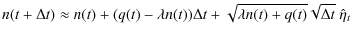 $\displaystyle n(t + \Delta t) \approx n(t) + (q(t) - \lambda n(t)) \Delta t + \sqrt{\lambda