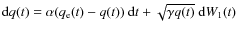 ${\rm d}q(t)= \alpha( q_{\rm e}(t)
-q(t)) ~ {\rm d}t + \sqrt{\gamma q(t)} \; {\rm d} W_{1}(t)$