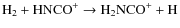 ${\rm H}_2 + {\rm HNCO}^+ \rightarrow {\rm H}_2 {\rm NCO}^+ + {\rm H} $