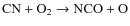 ${\rm CN} + {\rm O}_2 \rightarrow {\rm NCO} + {\rm O}$
