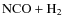 ${\rm NCO} + {\rm H}_2 $