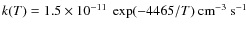 $k(T)=1.5\times10^{-11} ~ \exp(-4465/T) ~ {\rm cm}^{-3} ~ {\rm s}^{-1}$