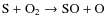 ${\rm S+O_2} \rightarrow {\rm SO+O}$