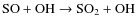 ${\rm SO+OH}\rightarrow {\rm SO_2+OH}$