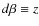 $d\beta\equiv z$