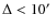 $\Delta <10\hbox {$^\prime $ }$