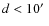 $d<10\hbox{$^\prime$ }$