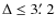 $\Delta\le3\hbox{$.\mkern-4mu^\prime$ }2$