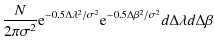 $\displaystyle {N\over2\pi\sigma^2}{\rm e}^{-0.5\Delta\lambda^2/\sigma^2}
{\rm e}^{-0.5\Delta\beta^2/\sigma^2}d\Delta\lambda d\Delta\beta$