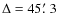 $\Delta=45\hbox{$.\mkern-4mu^\prime$ }3$