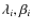 $\lambda_i,\beta_i$