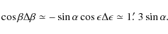 \begin{displaymath}\cos\beta\Delta\beta \simeq -\sin\alpha\cos\epsilon\Delta\epsilon\simeq
1\hbox{$.\mkern-4mu^\prime$ }3\sin\alpha.
\end{displaymath}