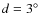 $d=3^\circ$