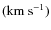 $({\rm km~s^{-1})}$