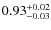 $\rm0.93^{+0.02}_{-0.03}$